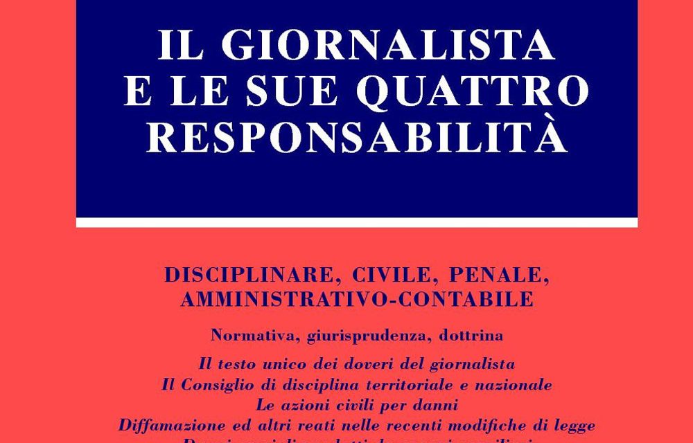 IL GIORNALISTA E LE SUE QUATTRO RESPONSABILITÀ (Disciplinare, civile, penale, amministrativo-contabile)