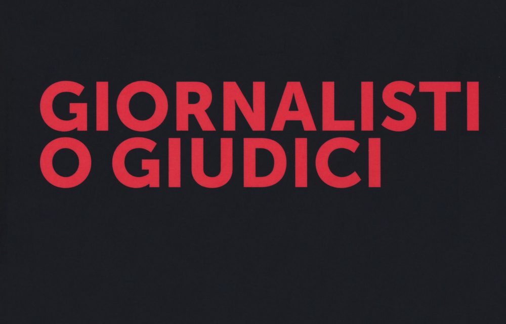 Giornalisti o giudici: un volume che è un atto di accusa contro le derive del giornalismo e un manifesto sui principi di una informazione corretta