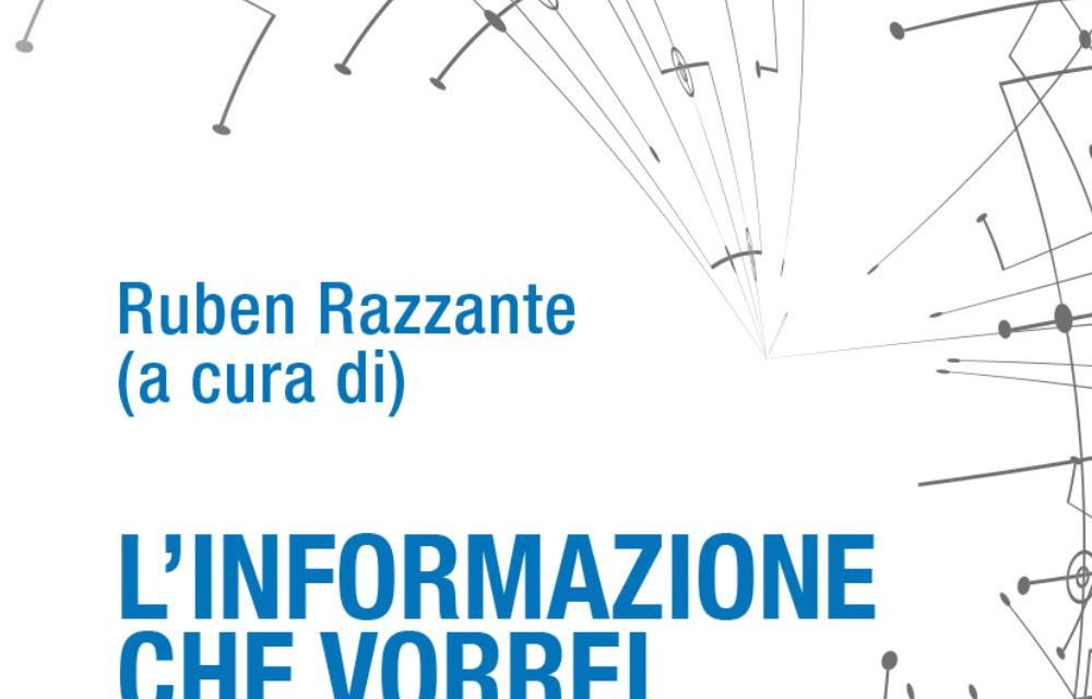 L’INFORMAZIONE CHE VORREI (La Rete, le sfide attuali, le priorità future)