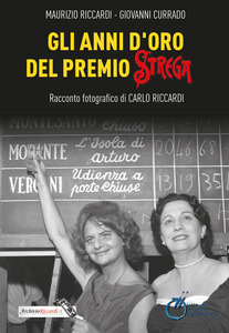 GLI ANNI D’ORO DEL PREMIO STREGA (Racconto fotografico di CARLO RICCARDI)