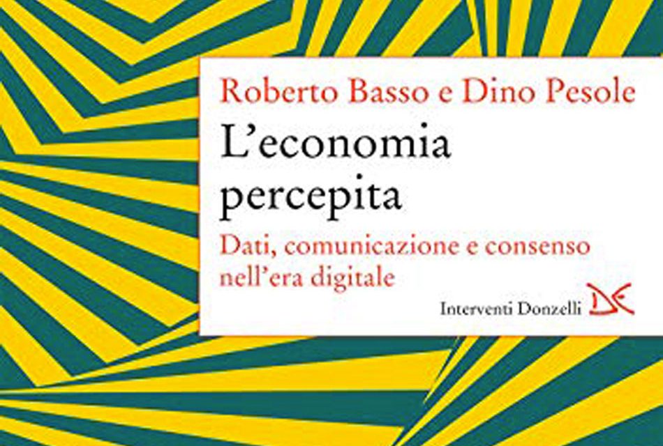 Presentazione del volume “L’economia percepita. Dati, comunicazione e consenso nell’era digitale” di Roberto Basso e Dino Pesole