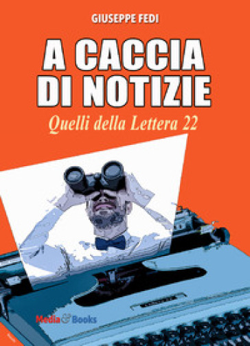 A CACCIA DI NOTIZIE (Quelli della Lettera 22)