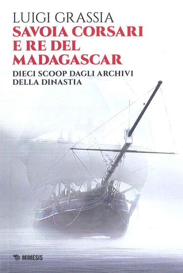 SAVOIA CORSARI E RE DEL MADAGASCAR (Dieci scoop dagli archivi della dinastia)