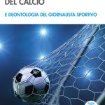 Storia delle regole del calcio e deontologia del giornalista sportivo