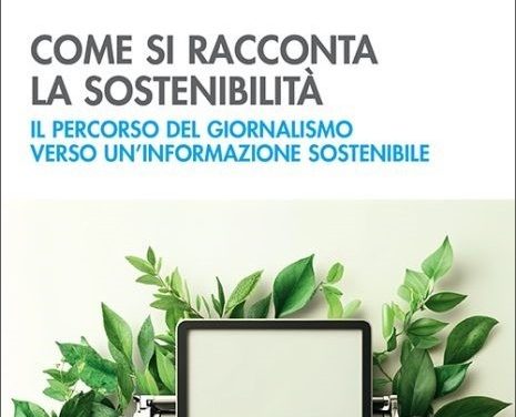 Come si racconta la sostenibilità. Il percorso del giornalismo verso un’informazione sostenibile