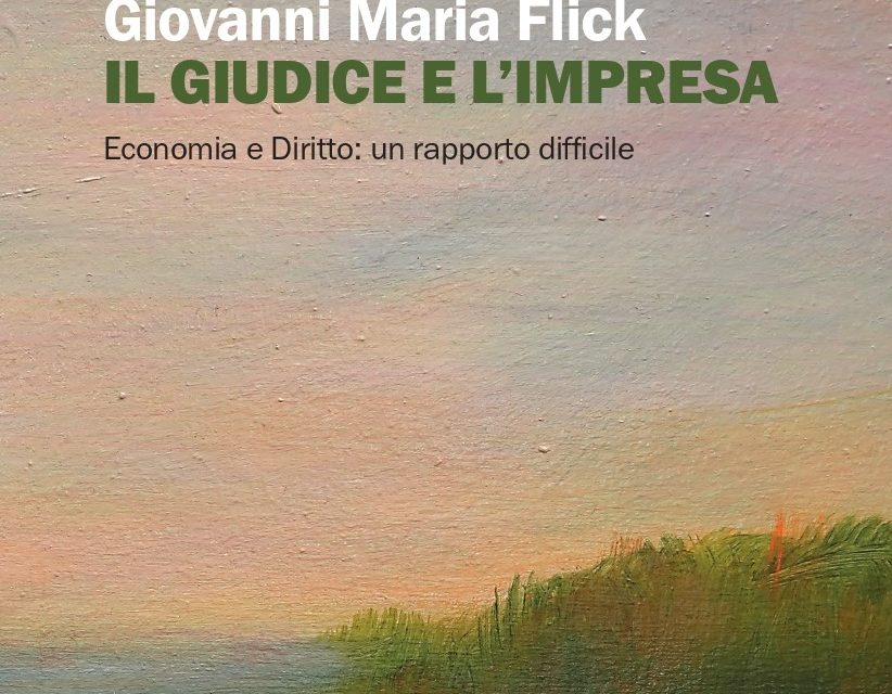 IL GIUDICE E L’IMPRESA Economia e Diritto: un rapporto difficile